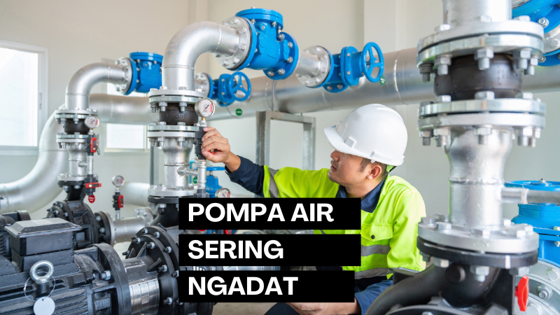 ILLUSTRASI POMPA AIR SERING NGADAT